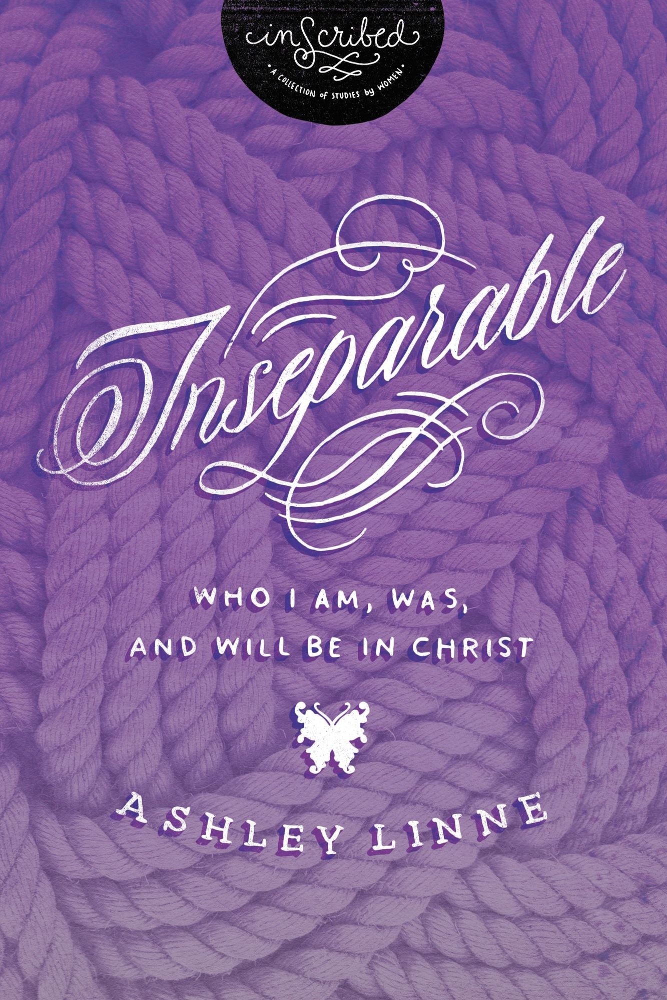 Inseparable: Who I Am, Was, and Will Be in Christ