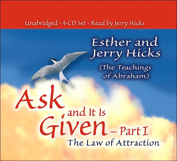 Ask and It Is Given, Part I: The Law of Attraction
