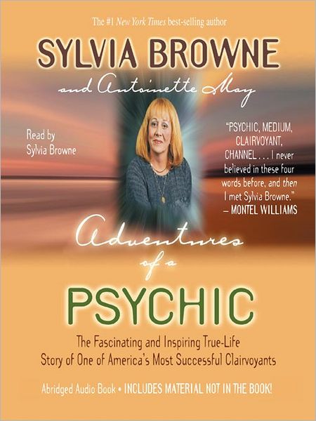 Adventures of a Psychic: The Fascinating and Inspiring True-Life Story of One of America's Most Successful Clairvoyants