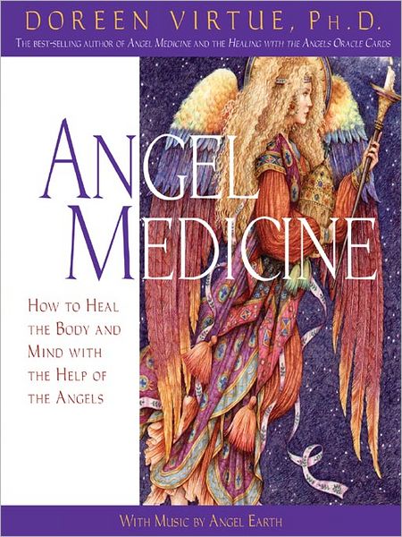 Angel Medicine: How to Heal the Body and Mind with the Help of the Angels