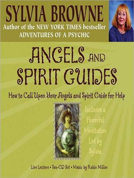 Angels and Spirit Guides: How to Call upon Your Angels and Spirit Guide for Help