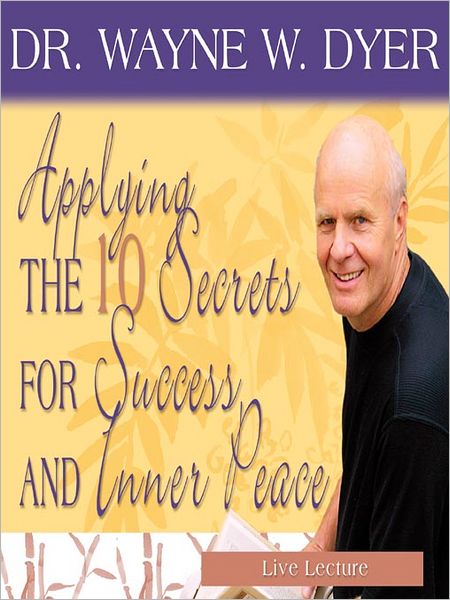 Applying the 10 Secrets for Success and Inner Peace
