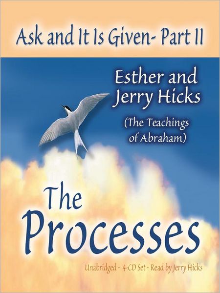 Ask and It Is Given, Part II: The Processes