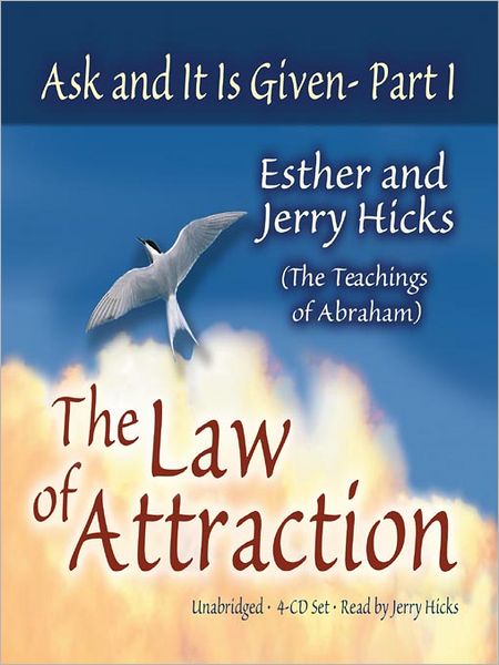 Ask and It Is Given, Part I: The Law of Attraction