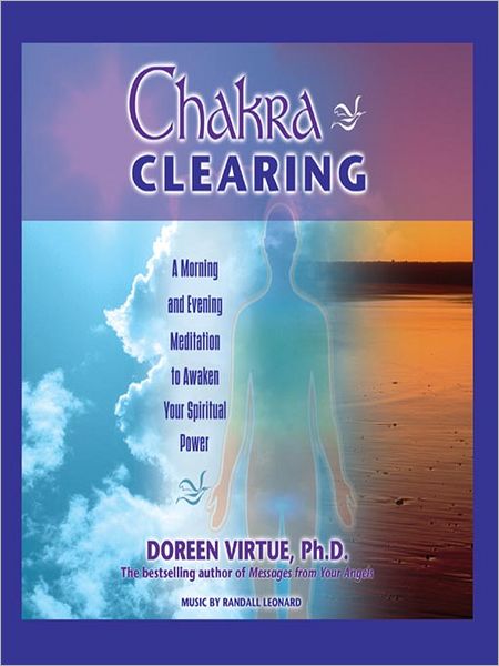 Chakra Clearing: Awakening Your Spiritual Power to Know and Heal