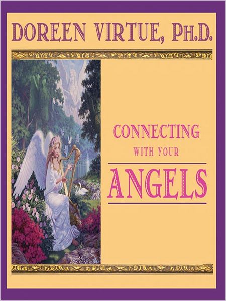 Connecting with Your Angels: How to See, Talk, and Work with the Angelic Realm