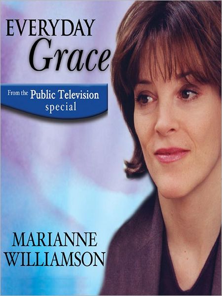 Everyday Grace: Having Hope, Finding Forgiveness, and Making Miracles