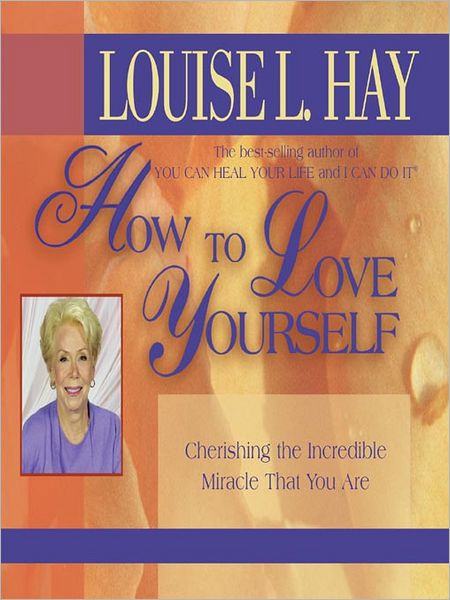 How to Love Yourself: Cherishing the Incredible Miracle That You Are