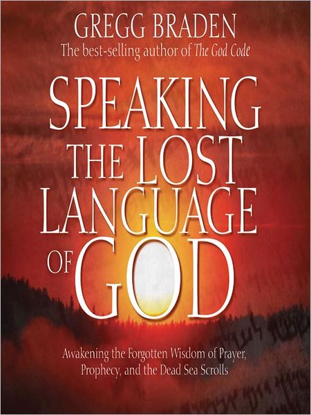 Speaking the Lost Language of God: Awakening the Forgotten Wisdom of Prayer, Prophecy, and the Dead Sea Scrolls