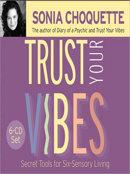 Trust Your Vibes: Secret Tools for Six-Sensory Living