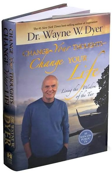 Change Your Thoughts - Change Your Life: Living the Wisdom of the Tao