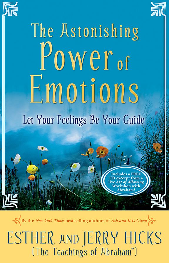 The Astonishing Power of Emotions: Let Your Feelings Be Your Guide