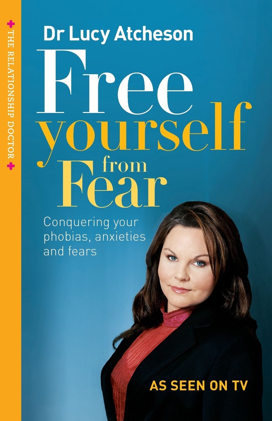 Free Yourself from Fear: Conquering Your Phobias, Anxieties and Fears