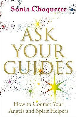 Ask Your Guides: How to Contact Your Angels and Spirit Helpers
