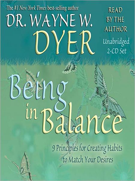 Being in Balance: 9 Principles for Creating Habits to Match Your Desires
