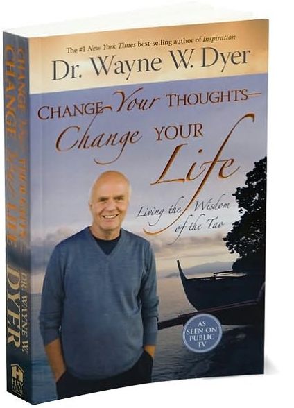 Change Your Thoughts - Change Your Life: Living the Wisdom of the Tao