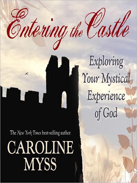 Entering the Castle: Exploring Your Mystical Experience of God