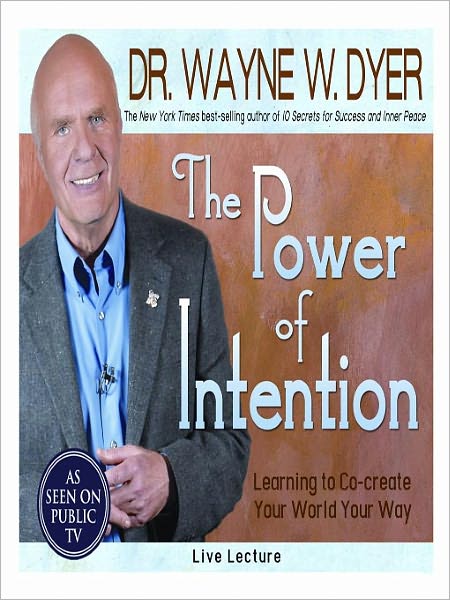 The Power of Intention: Learning to Co-create Your World Your Way