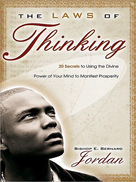 The Laws of Thinking: 20 Secrets to Using the Divine Power of Your Mind to Manifest Prosperity