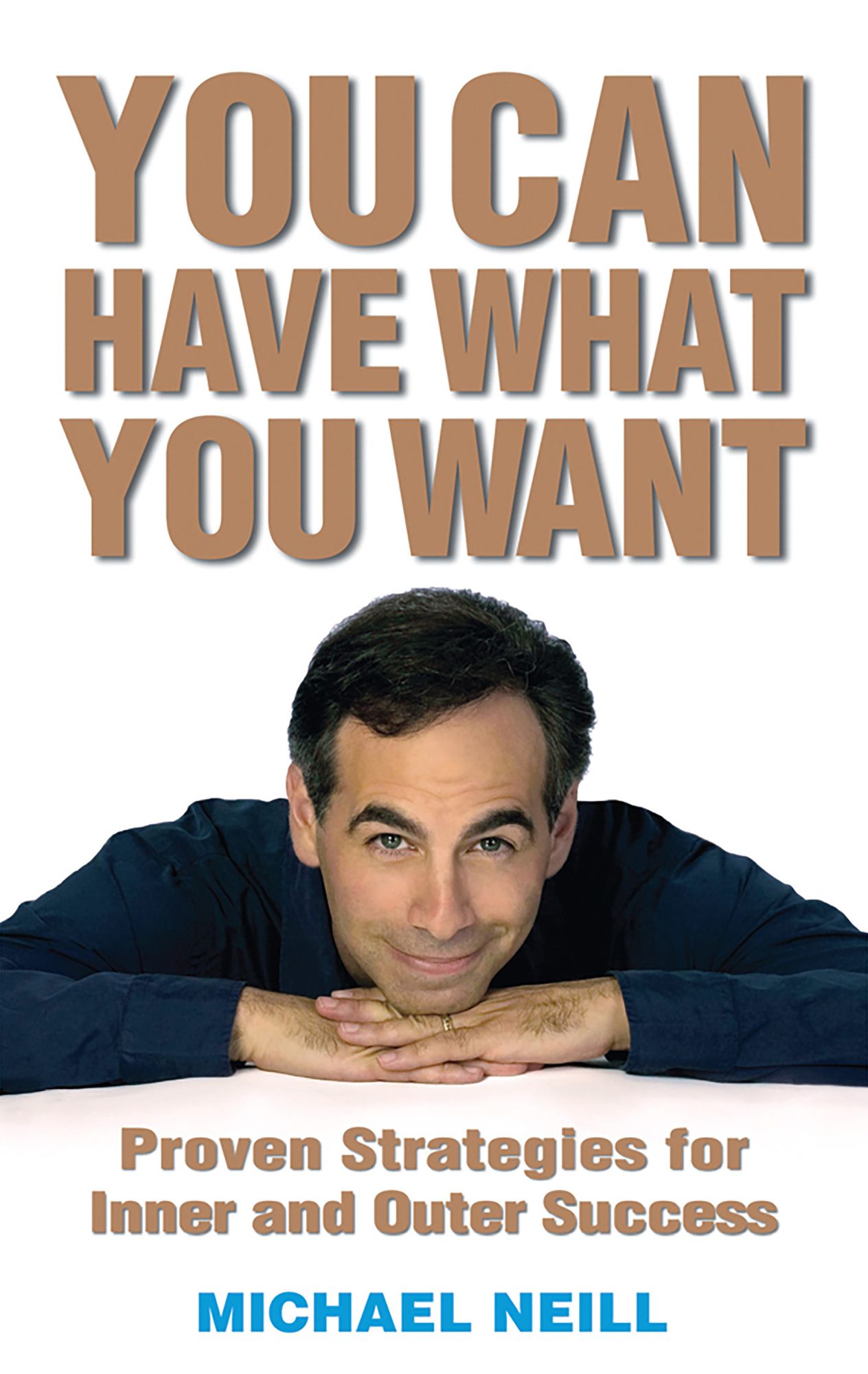 You Can Have What You Want: Proven Strategies for Inner and Outer Success