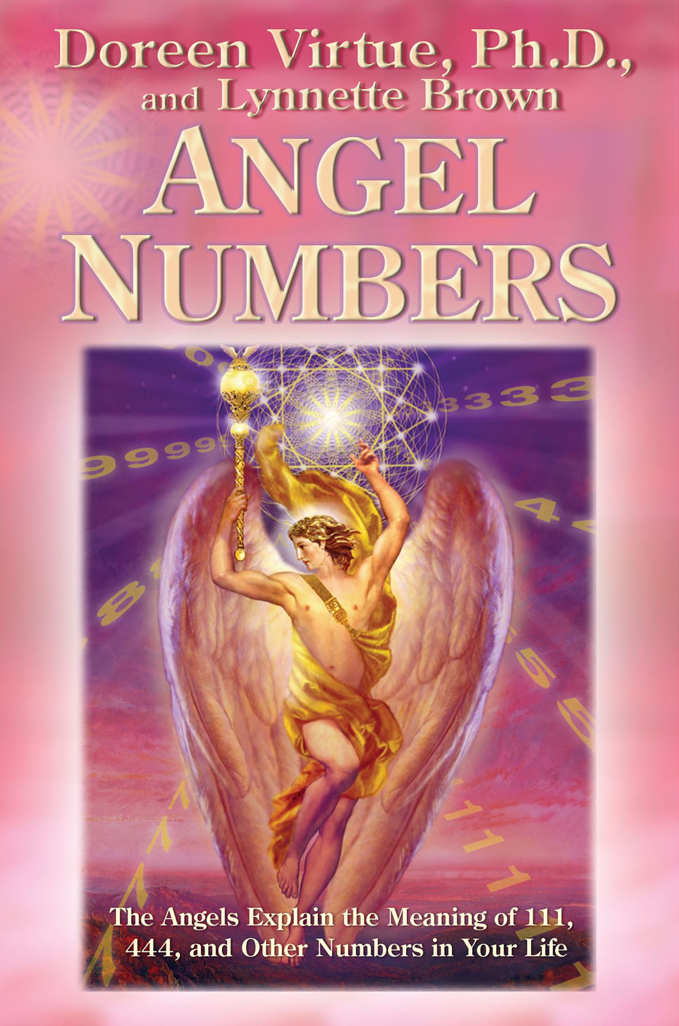 Angel Numbers: The Angels Explain the Meaning of "111," "444," and Other Numbers in Your Life