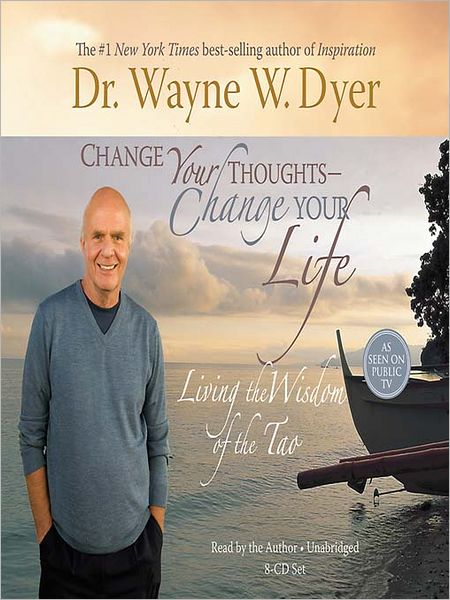 Change Your Thoughts - Change Your Life: Living the Wisdom of the Tao