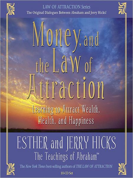 Money, and the Law of Attraction: Learning to Attract Wealth, Health, and Happiness