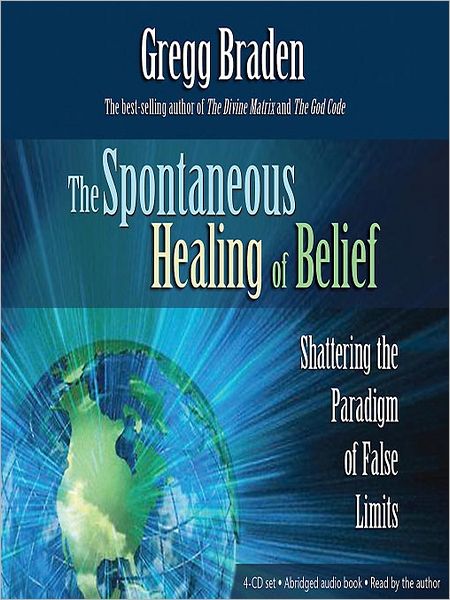 The Spontaneous Healing of Belief: Shattering the Paradigm of False Limits