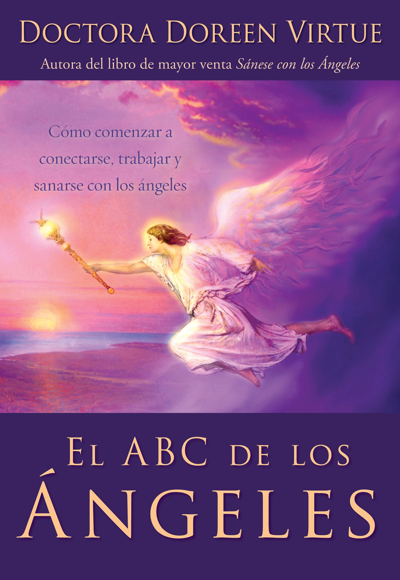 El ABC de los ángeles: Como comenzar a conectarse, trabajar y sanarse (Angels 101: An Introduction to Connecting, Working, and Healing with the Angels)