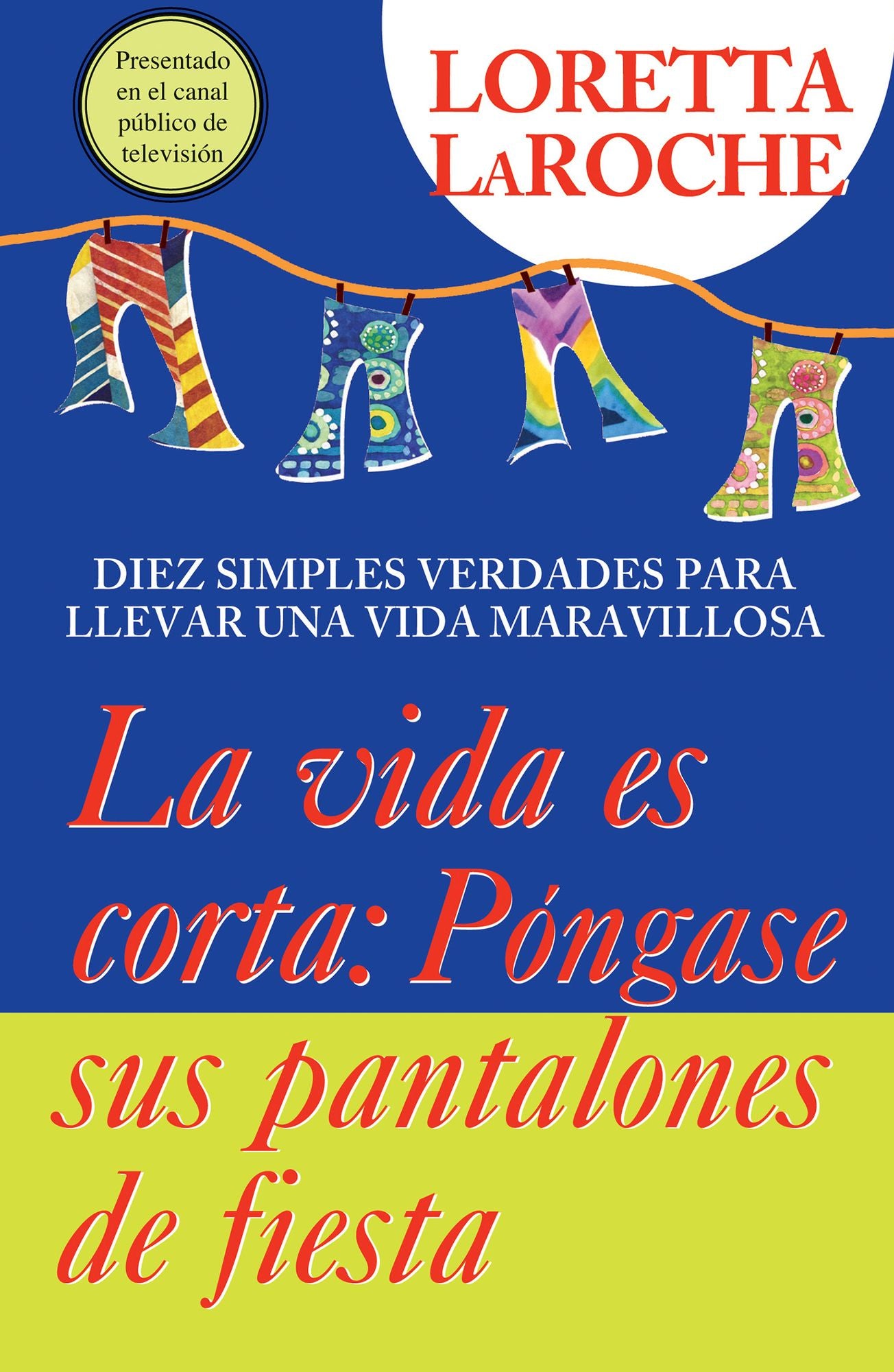 La Vida es Corta - Ponte tus Pantalones de Gala: Diez simples verdades para lograr una vida