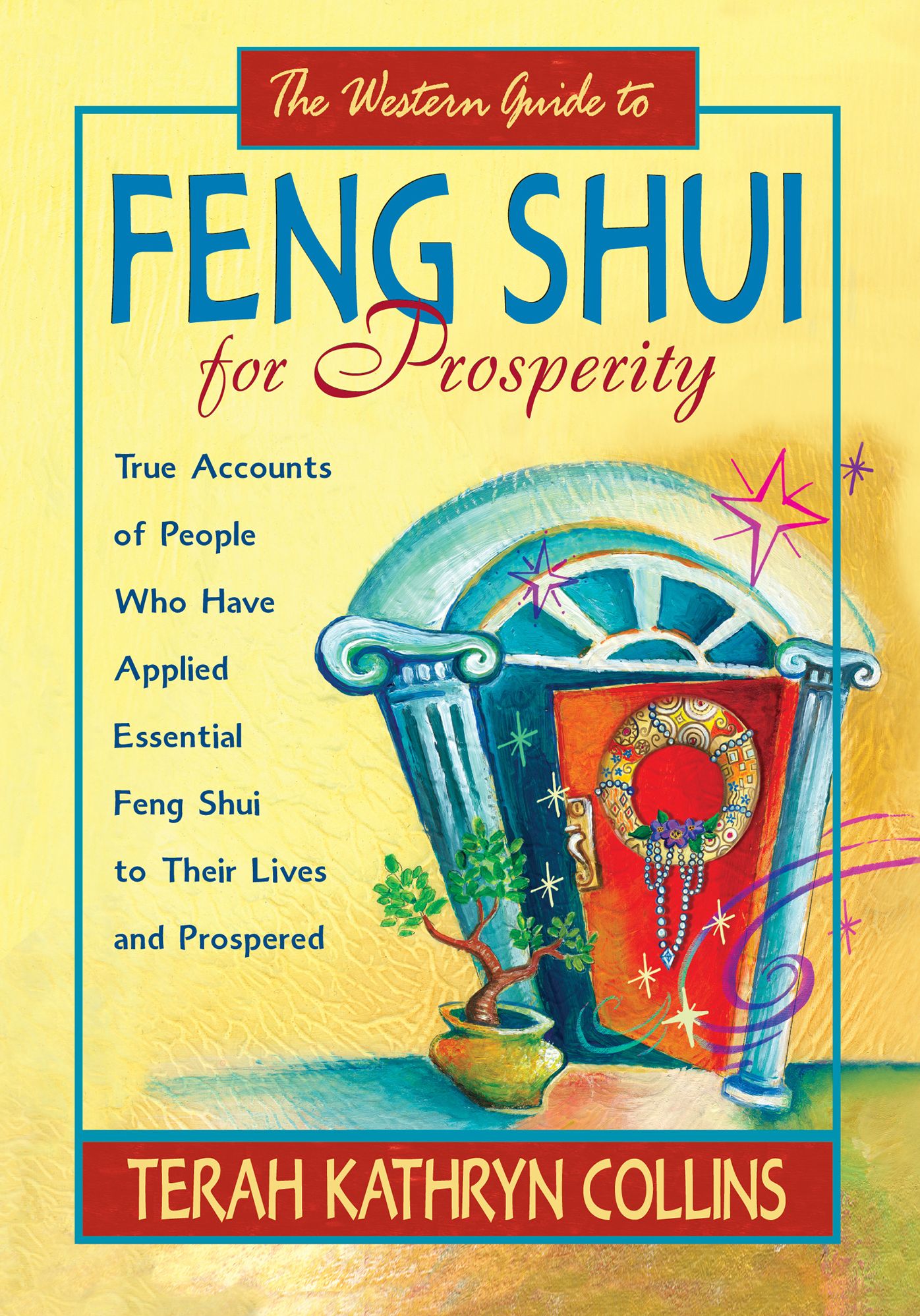 Western Guide to Feng Shui for Prosperity: True Accounts of People Who Have Applied Essential Feng Shui to Their Lives and Prospered