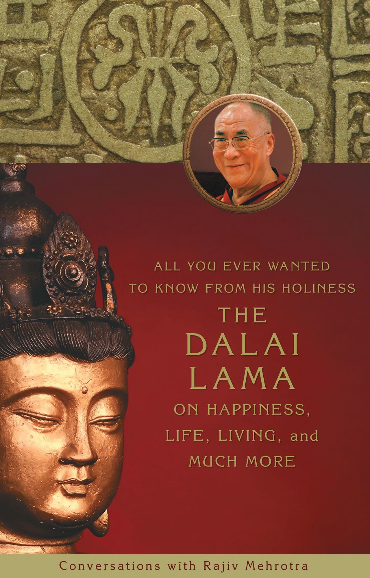 All You Ever Wanted to Know From His Holiness the Dalai Lama on Happiness Life Living and Much More: Conversations with Rajiv Mehrotra