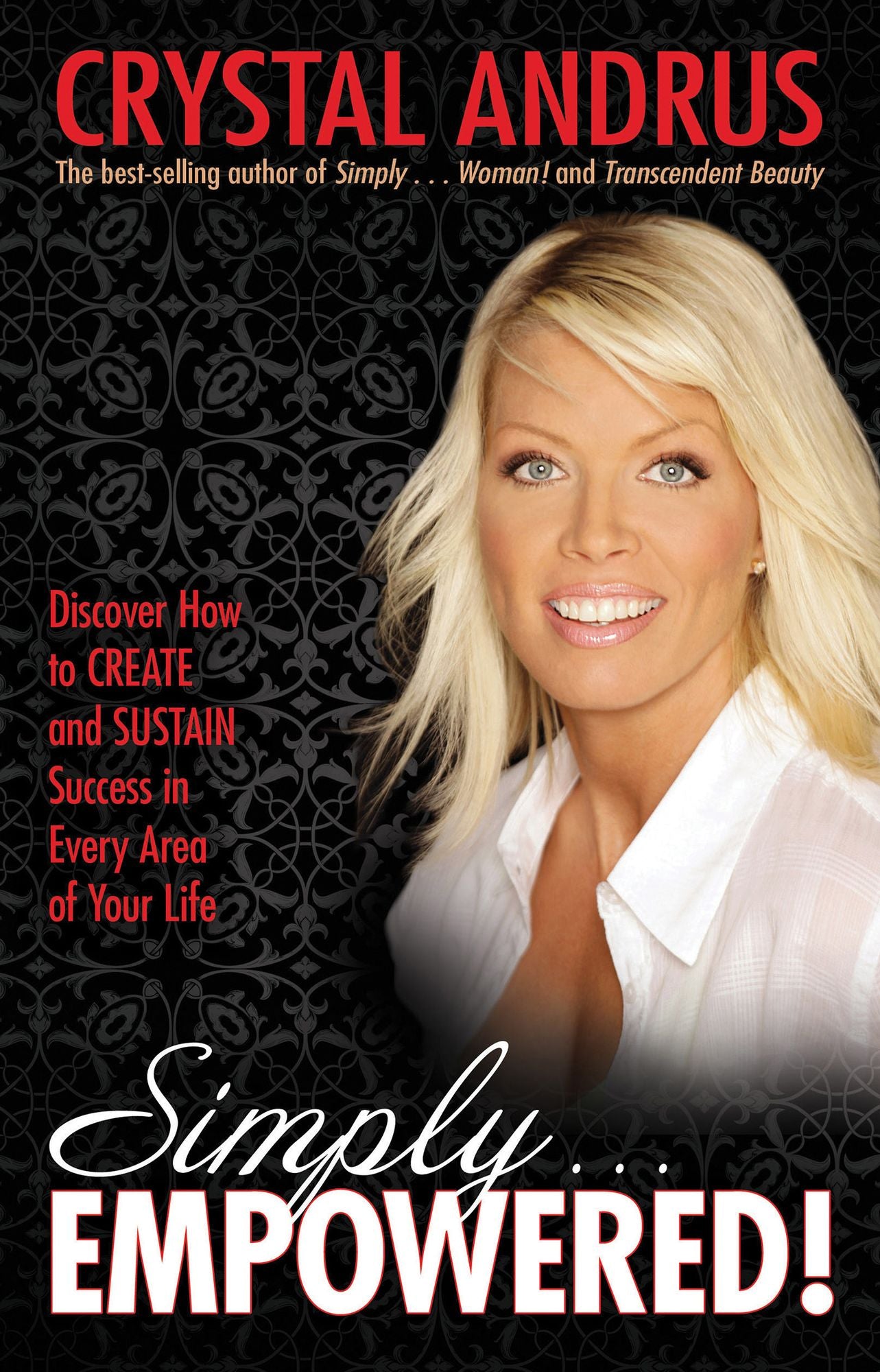 Simply.EMPOWERED!: Discover How to CREATE and SUSTAIN Success in Every Area of Your Life