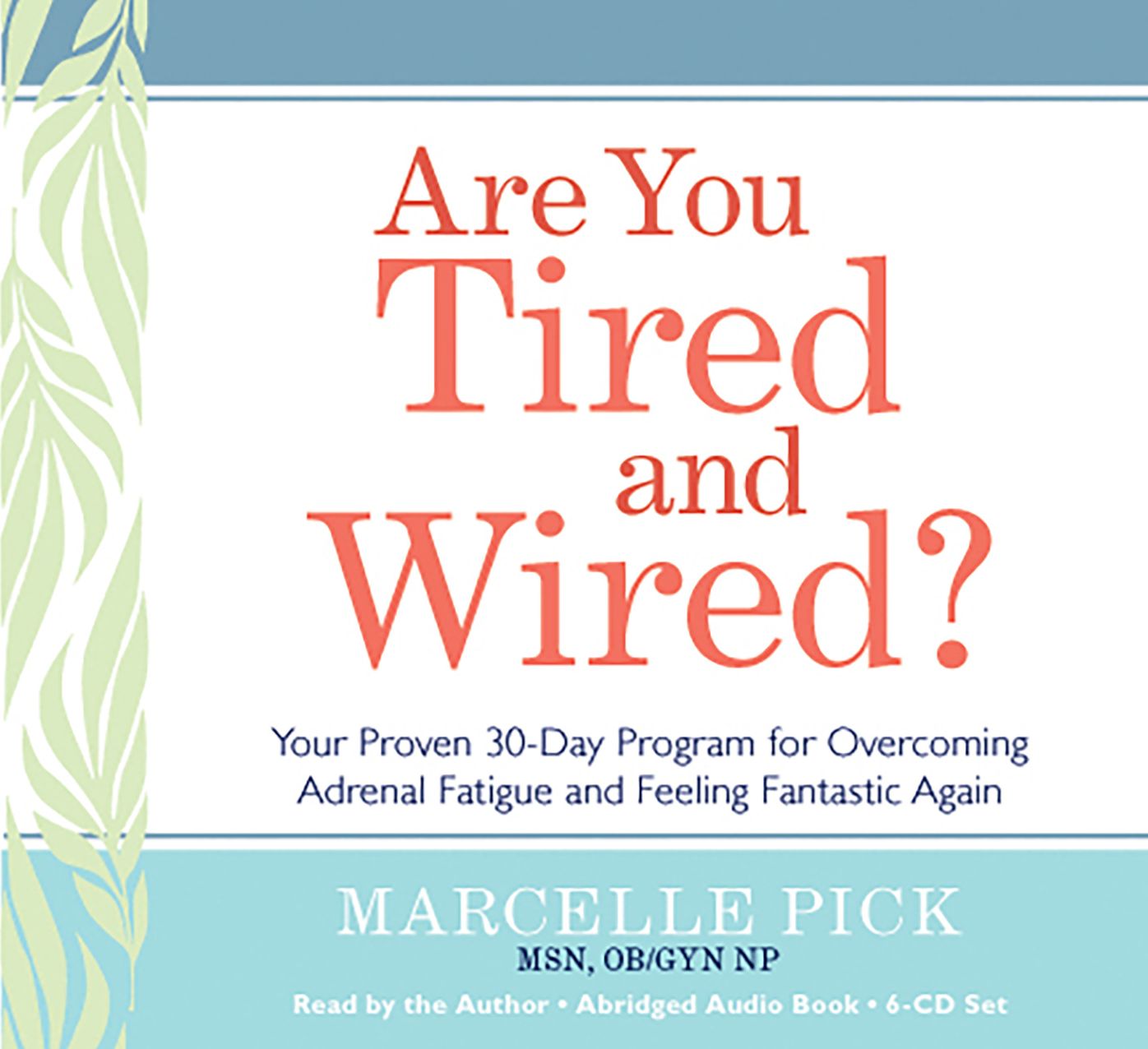 Are You Tired and Wired?: Your Proven 30-Day Program for Overcoming Adrenal Fatigue and Feeling Fantastic Again
