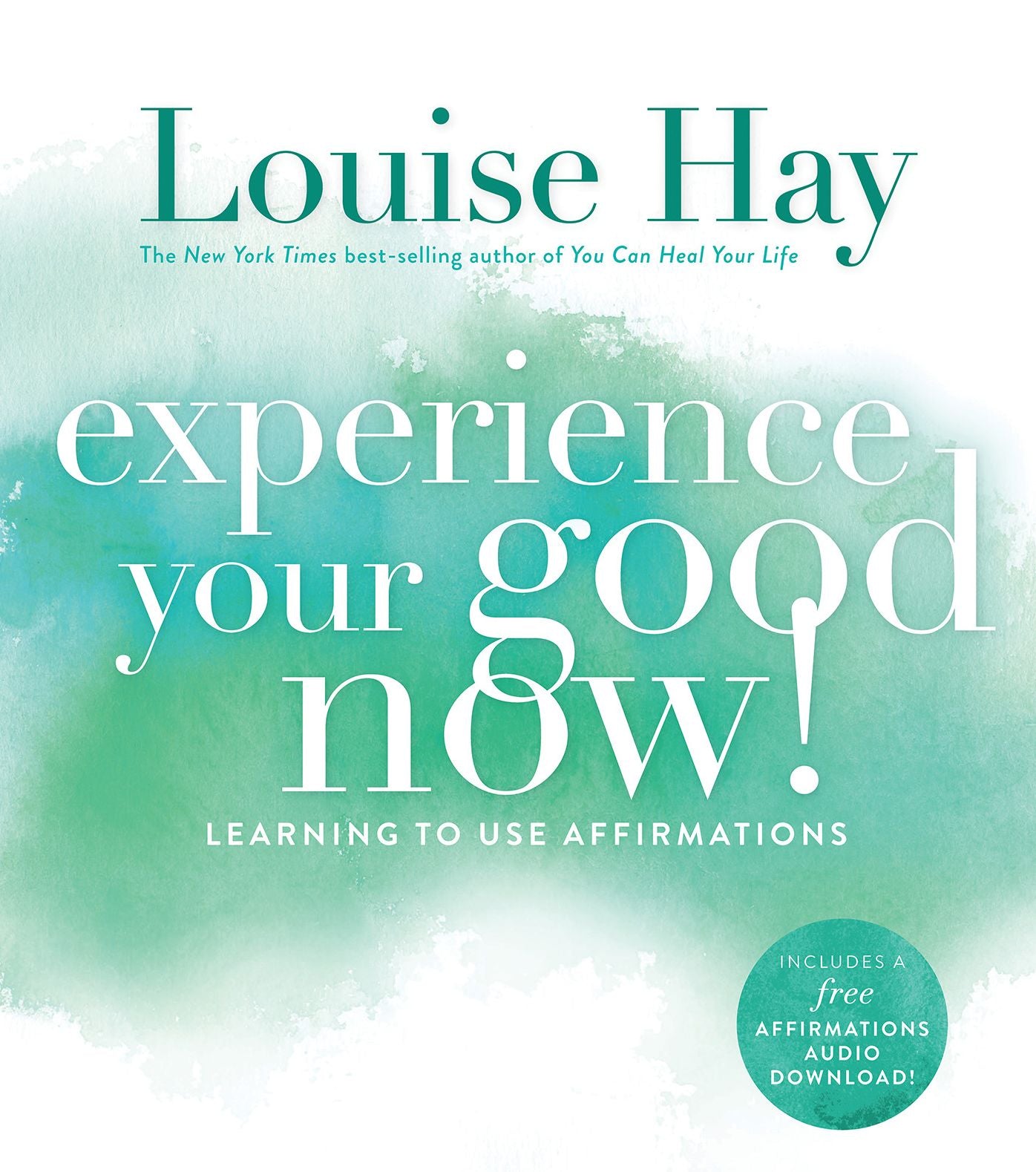 Experience Your Good Now!: Learning to Use Affirmations