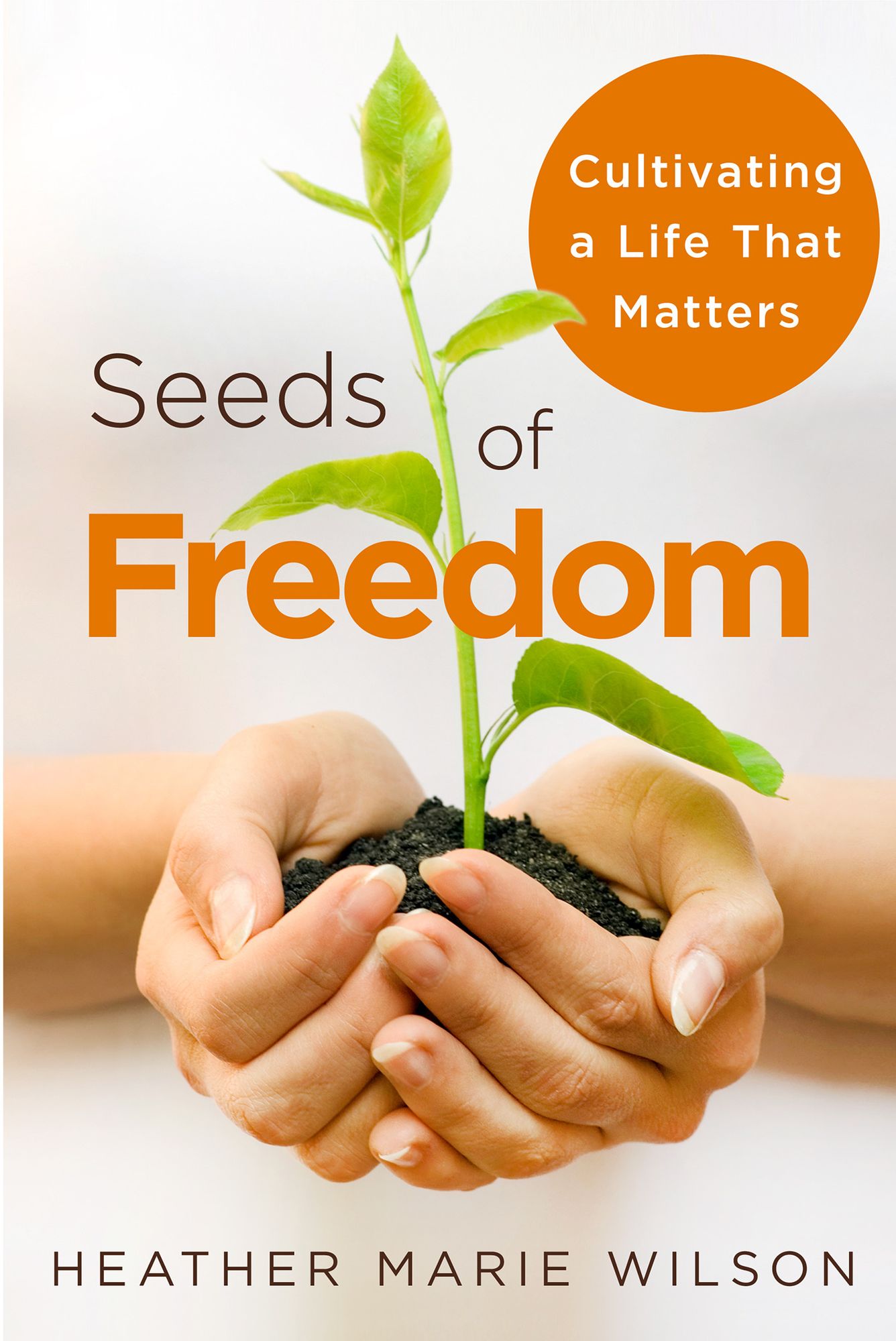 Seeds of Freedom: Cultivating a Life That Matters
