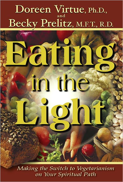 Eating in the Light: Making the Switch to Vegetarianism on Your Spiritual Path