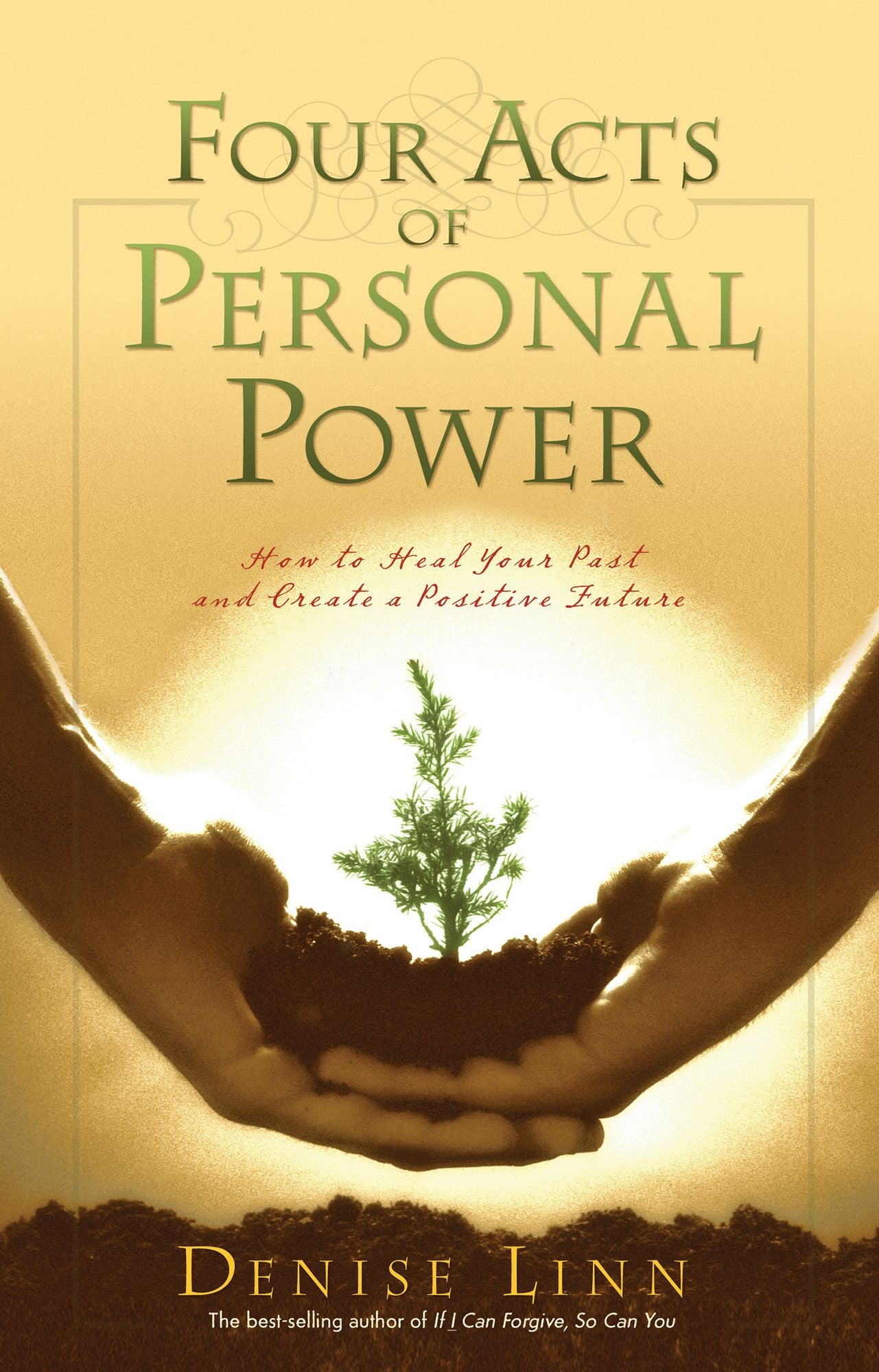 Four Acts of Personal Power: Healing Your Past and Creating a Positive Future