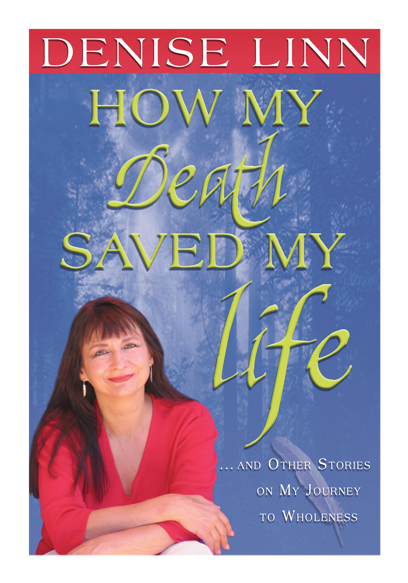 How My Death Saved My Life: And Other Stories on My Journey to Wholeness
