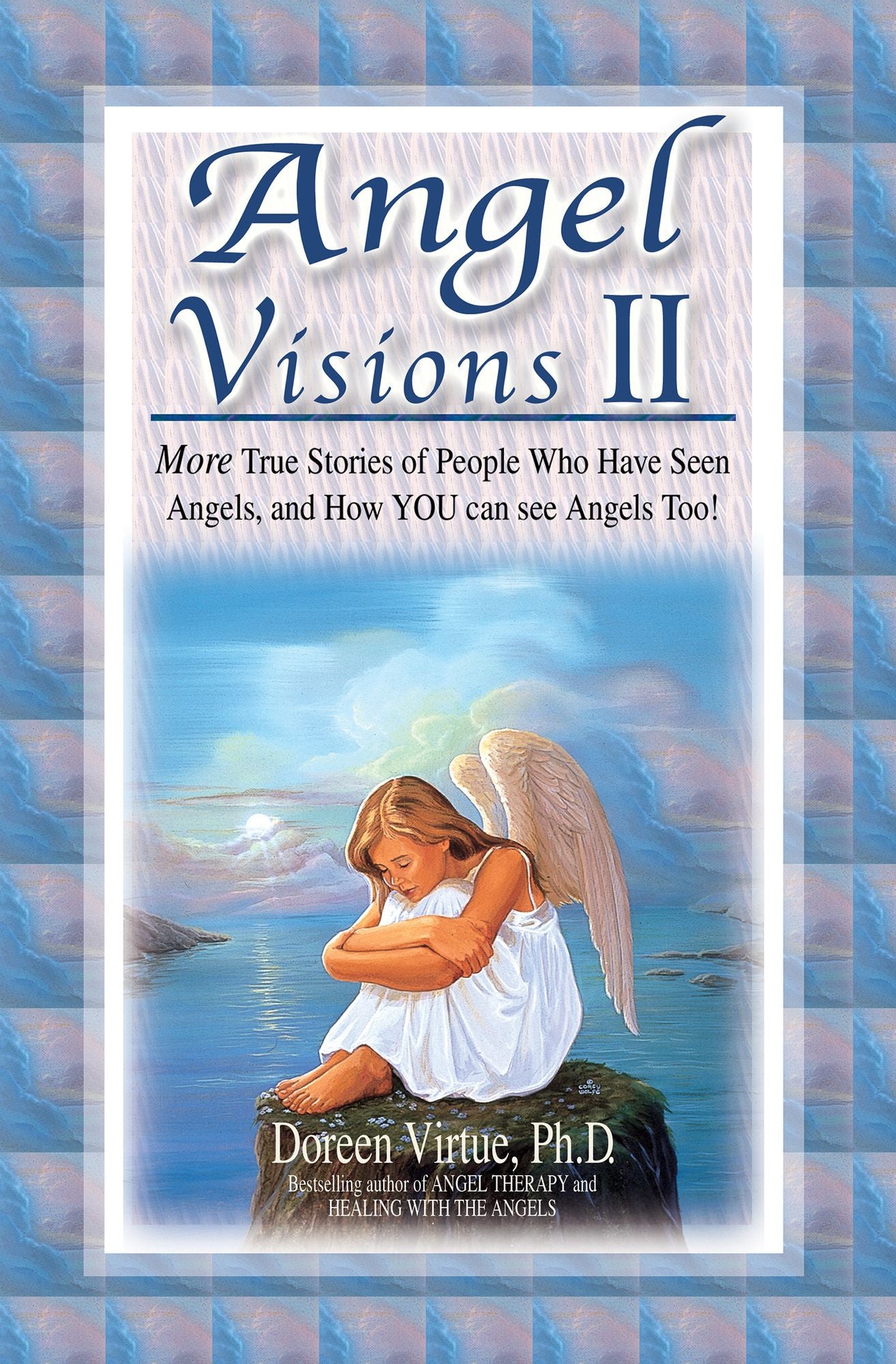 Angel Visions II: More True Stories of People Who Have Had Contact with Angels, and How You Can, Too!