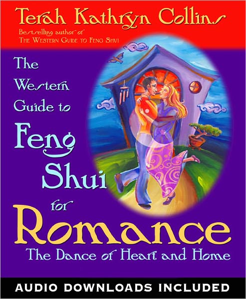 The Western Guide to Feng Shui for Romance: The Dance of Heart and Home