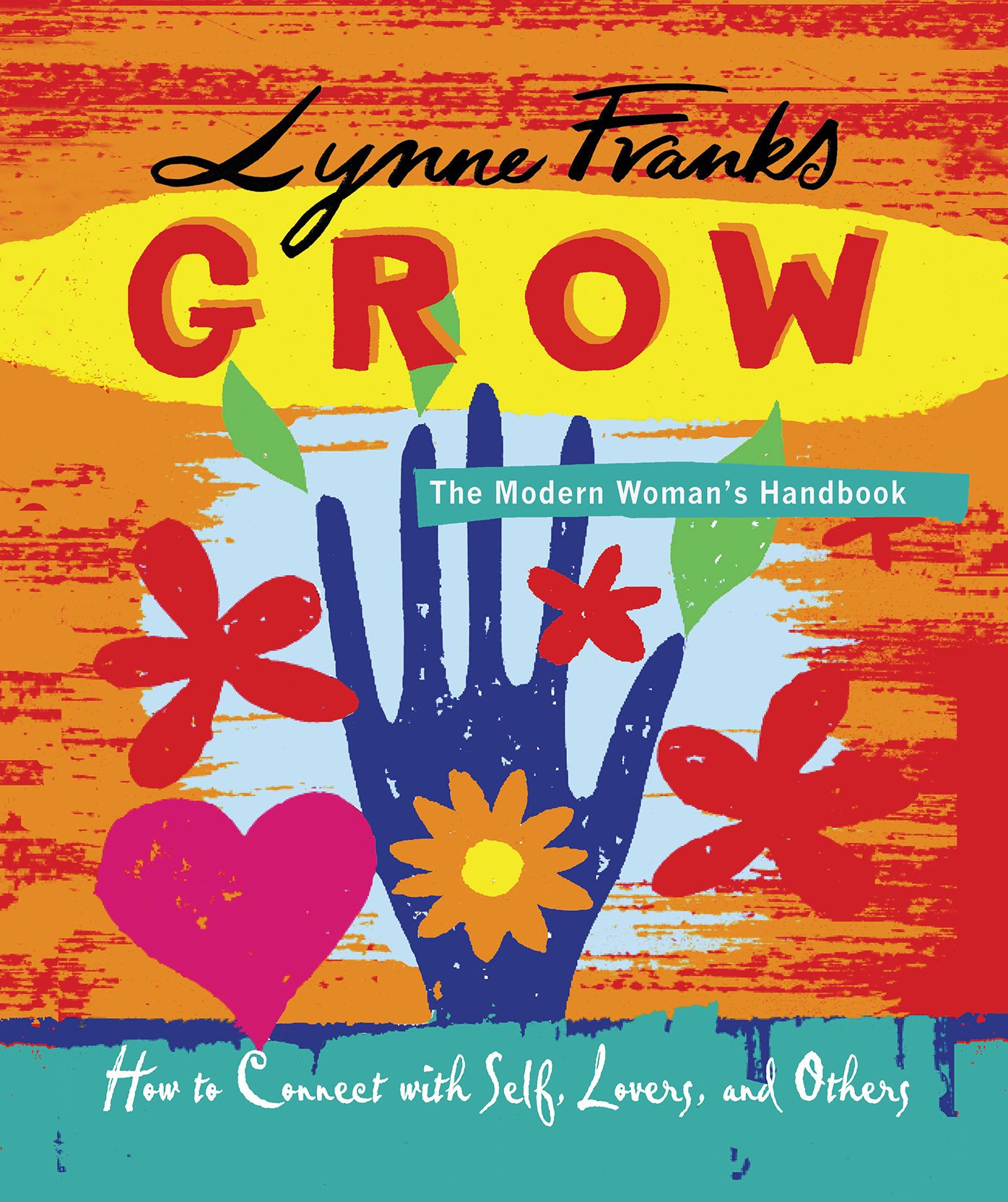 Grow: The Modern Woman's Handbook: How to Connect to Self, Lovers, and Others