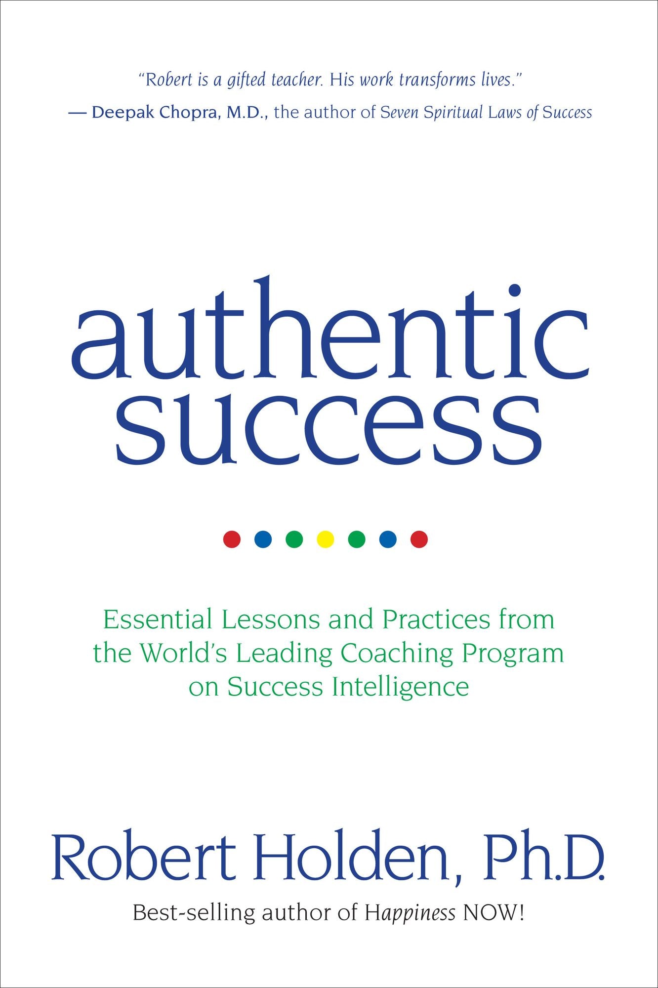 Authentic Success: Essential Lessons and Practices from the World's Leading Coaching Program on Success Intelligence