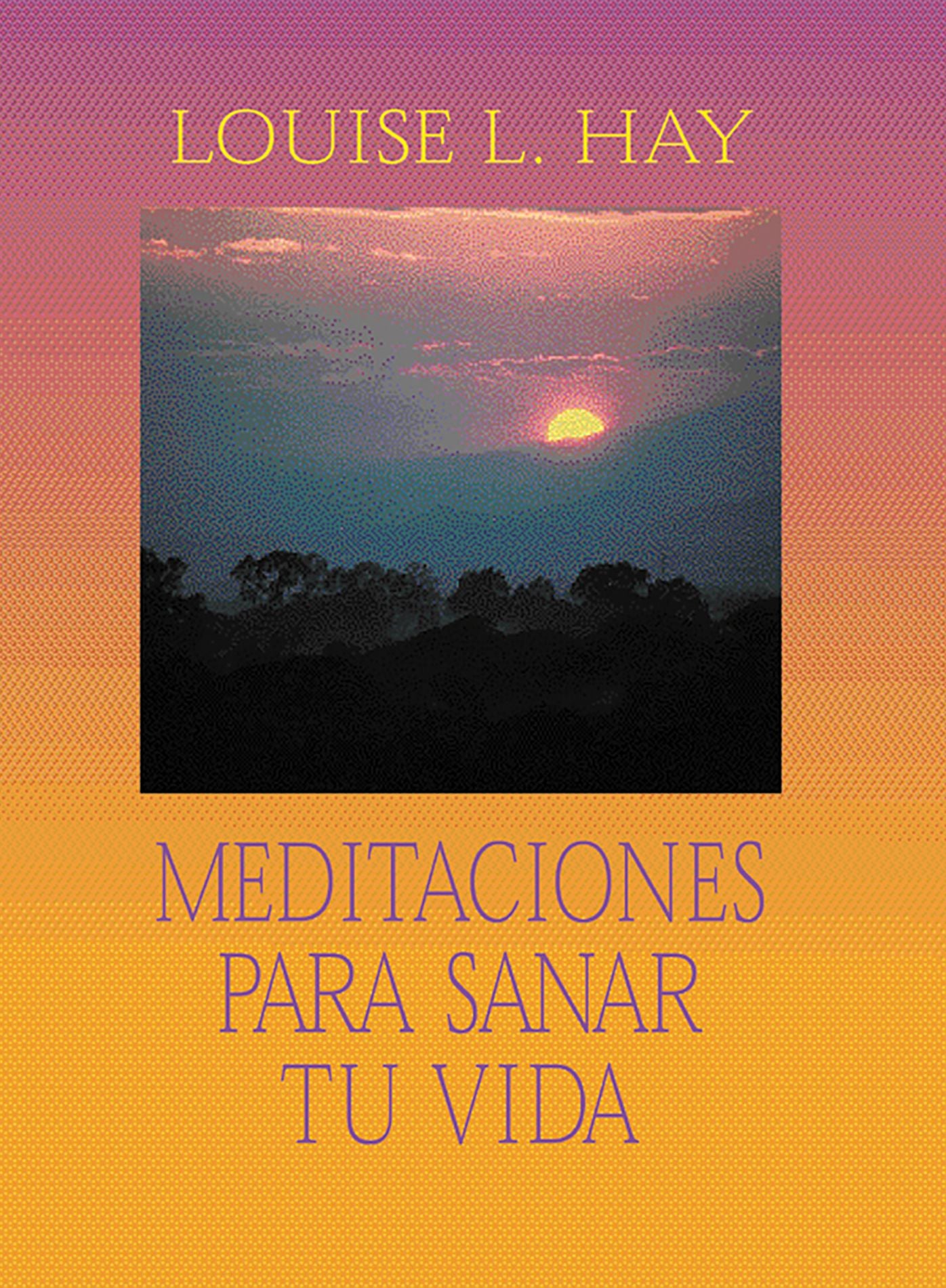 Meditaciones para sanar tu vida (Meditations to Heal Your Life)