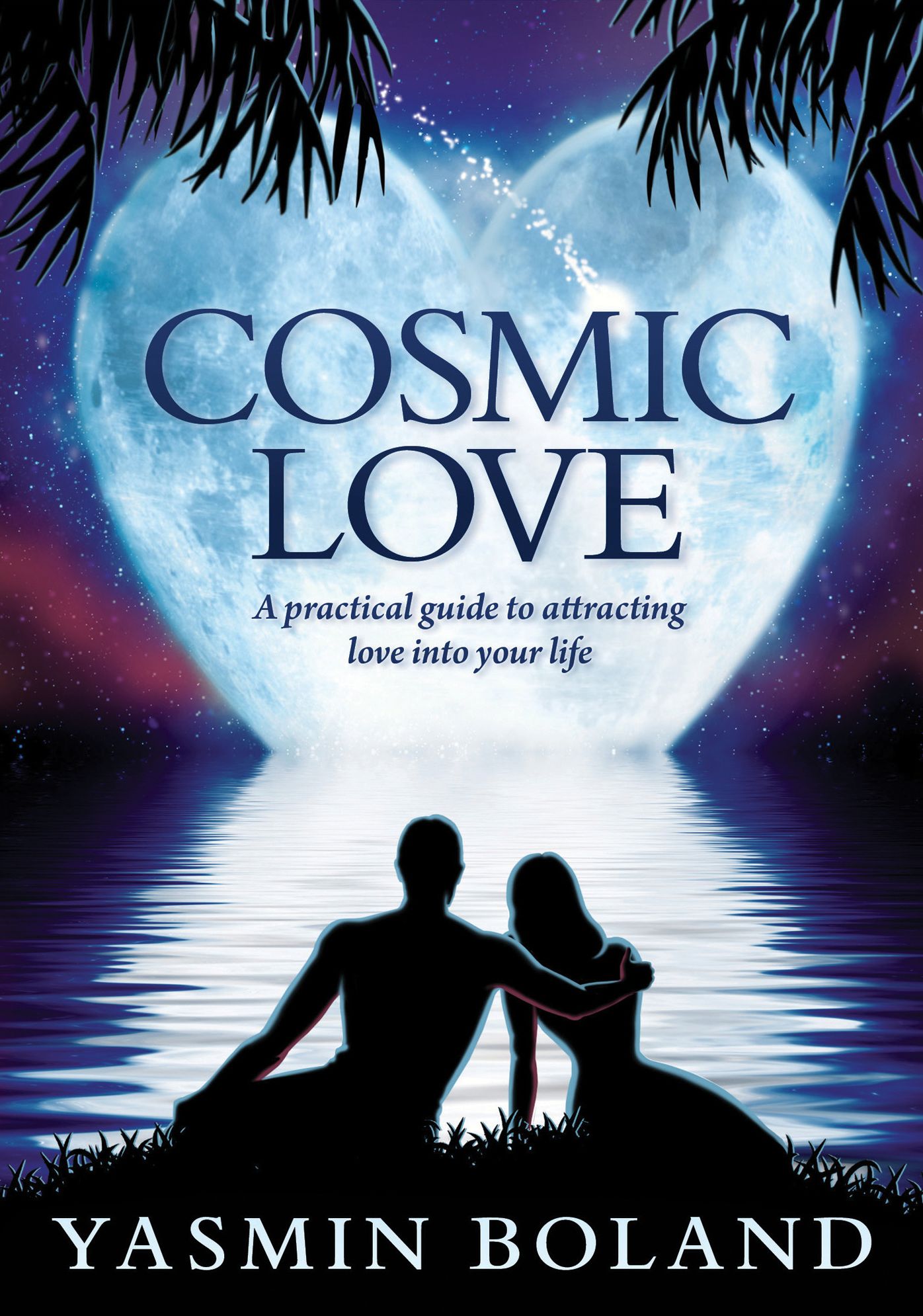 Cosmic Love: A practical guide to attracting love into your life