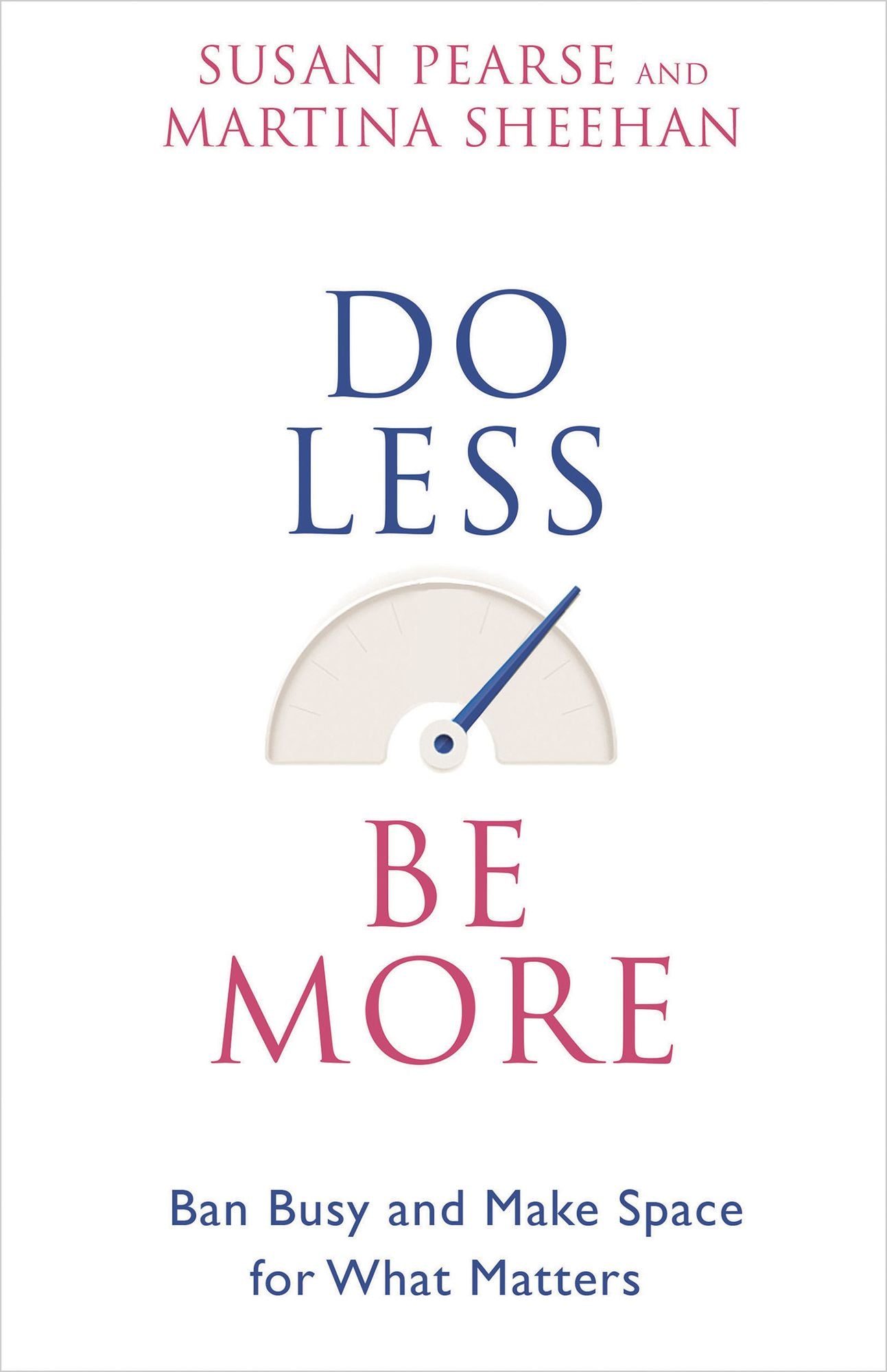 Do Less Be More: Ban Busy and Make Space for What Matters