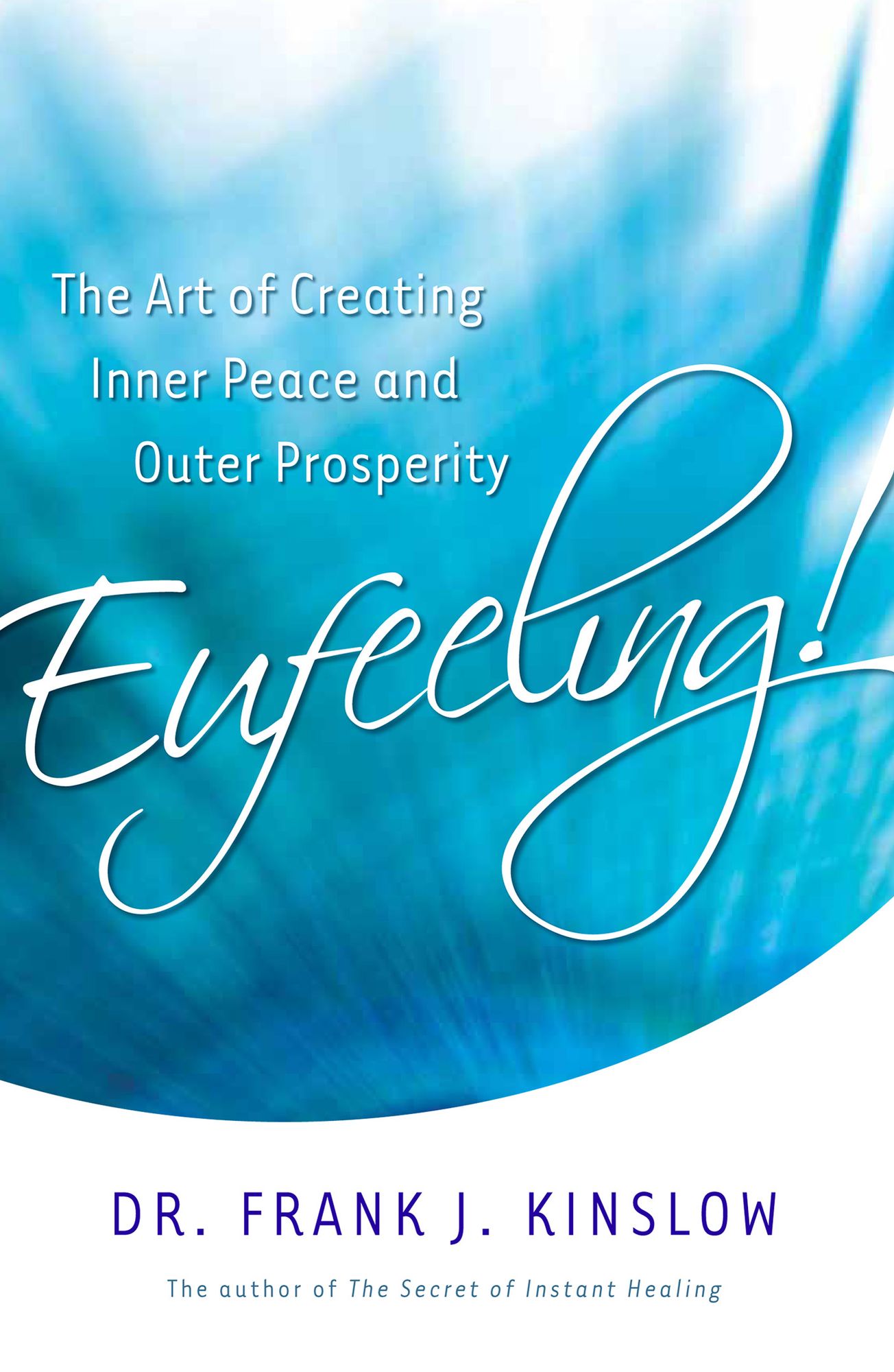 Eufeeling!: The Art of Creating Inner Peace and Outer Prosperity