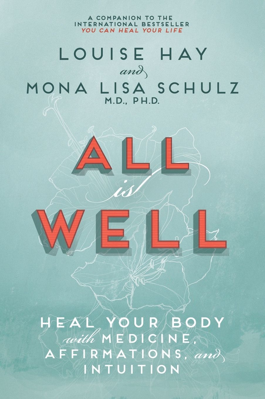 All is Well: Heal Your Body with Medicine, Affirmations, and Intuition