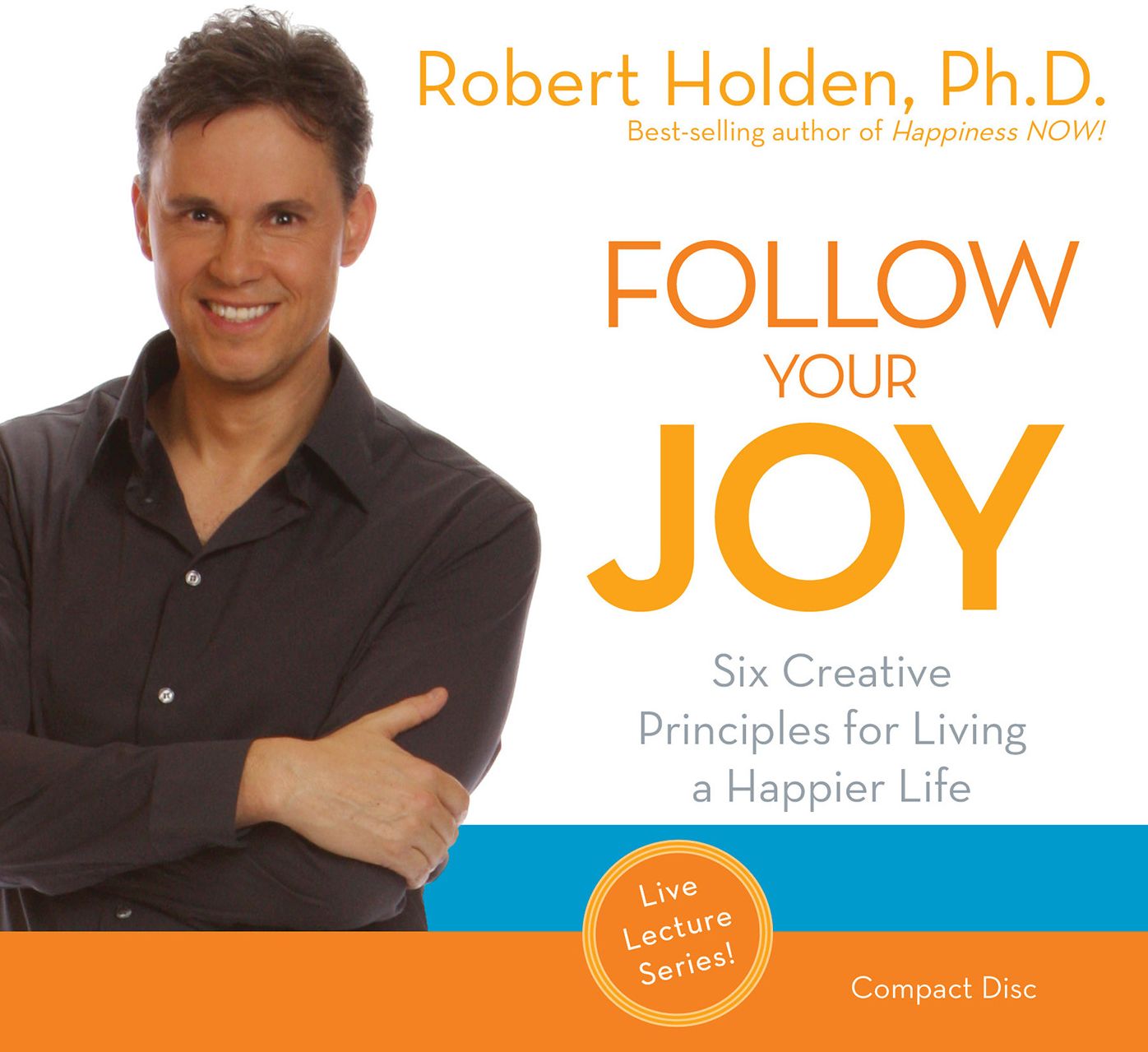 Follow Your Joy: 6 Creative Principles for Living a Happier Life