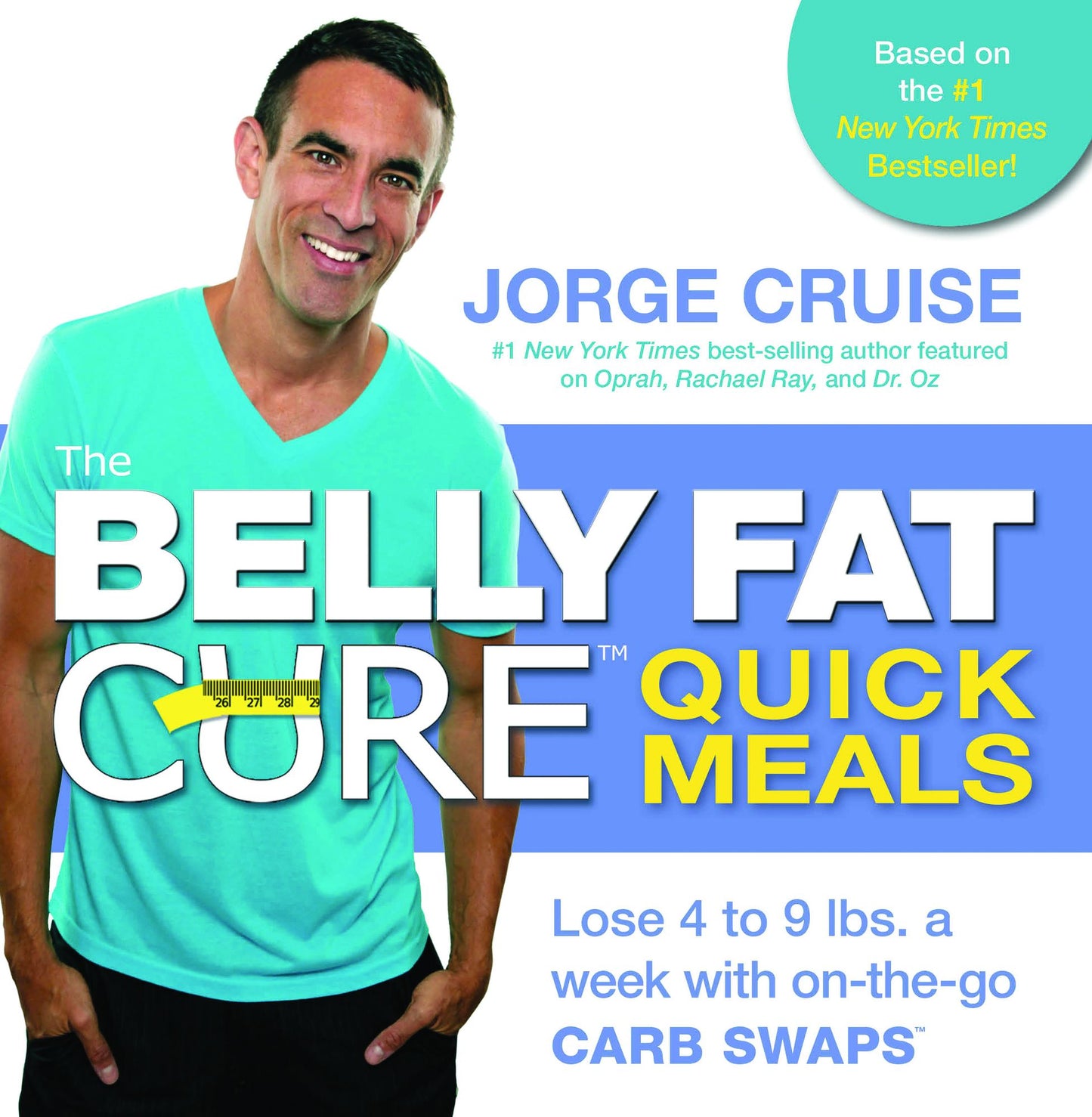 The Belly Fat Cure Quick Meals: Lose 4 to 9 lbs. a Week with On-the-Go Carb Swaps